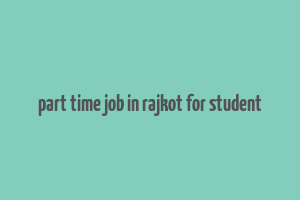 part time job in rajkot for student