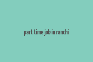 part time job in ranchi