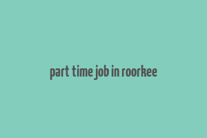 part time job in roorkee