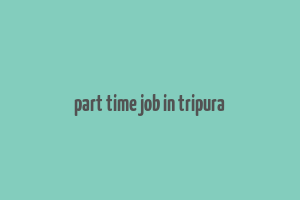 part time job in tripura