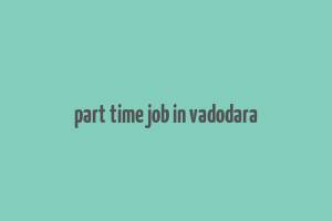 part time job in vadodara