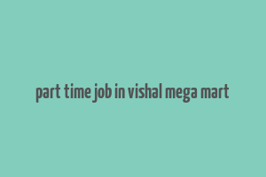 part time job in vishal mega mart