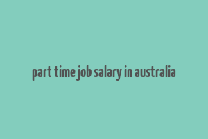 part time job salary in australia