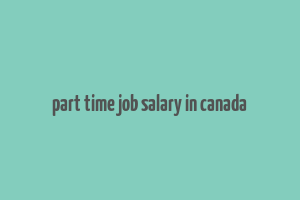 part time job salary in canada