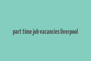 part time job vacancies liverpool