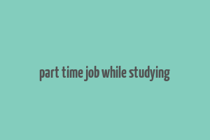 part time job while studying