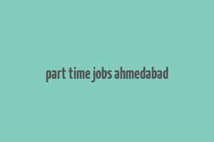 part time jobs ahmedabad