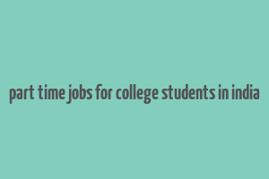 part time jobs for college students in india