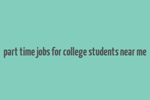 part time jobs for college students near me