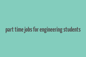 part time jobs for engineering students