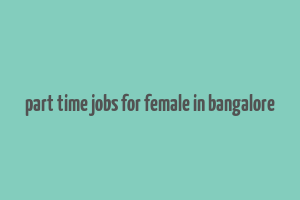 part time jobs for female in bangalore