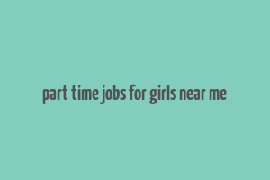 part time jobs for girls near me