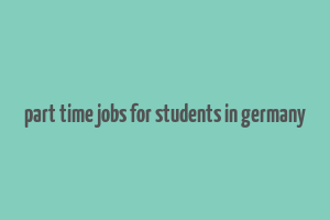 part time jobs for students in germany