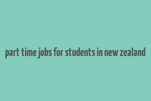 part time jobs for students in new zealand