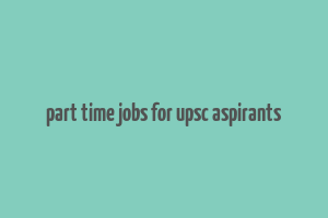 part time jobs for upsc aspirants