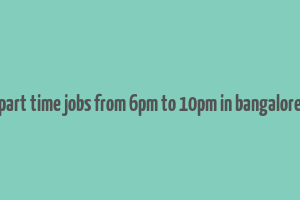 part time jobs from 6pm to 10pm in bangalore