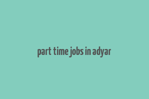 part time jobs in adyar