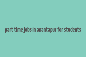 part time jobs in anantapur for students