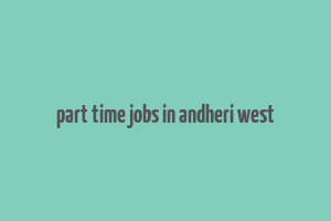 part time jobs in andheri west