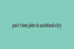 part time jobs in auckland city