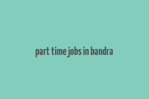 part time jobs in bandra