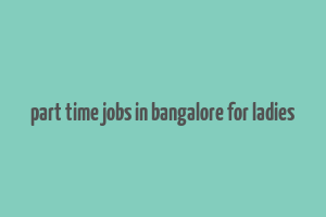 part time jobs in bangalore for ladies