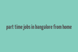 part time jobs in bangalore from home