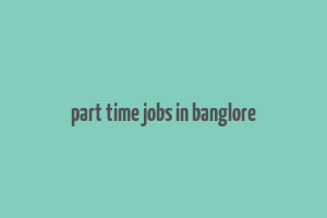 part time jobs in banglore