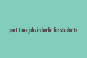 part time jobs in berlin for students