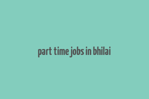 part time jobs in bhilai