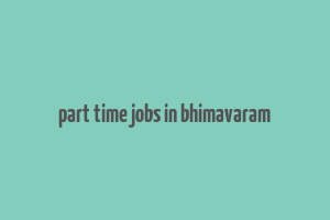 part time jobs in bhimavaram