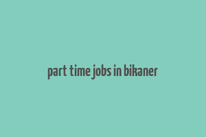 part time jobs in bikaner