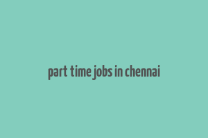 part time jobs in chennai