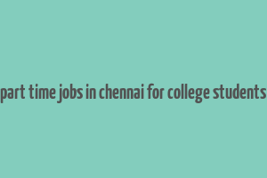 part time jobs in chennai for college students