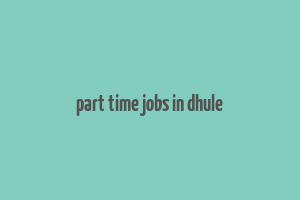 part time jobs in dhule