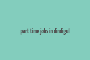 part time jobs in dindigul