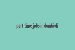 part time jobs in dombivli