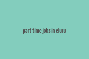 part time jobs in eluru