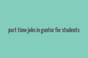 part time jobs in guntur for students