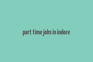 part time jobs in indore