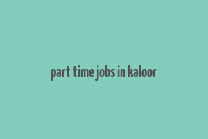 part time jobs in kaloor