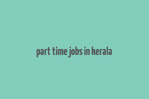 part time jobs in kerala