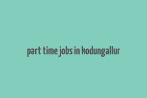 part time jobs in kodungallur