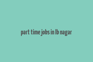 part time jobs in lb nagar