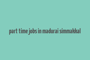 part time jobs in madurai simmakkal