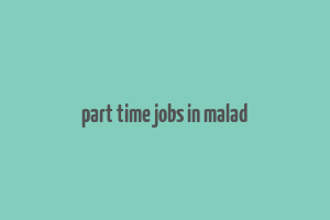 part time jobs in malad