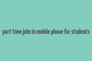 part time jobs in mobile phone for students