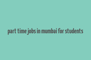 part time jobs in mumbai for students