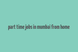 part time jobs in mumbai from home