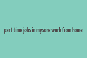 part time jobs in mysore work from home